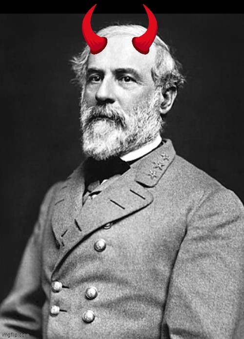 Robert The Devil | image tagged in robert e lee,devil,demon,civil war,confederate,confederacy | made w/ Imgflip meme maker