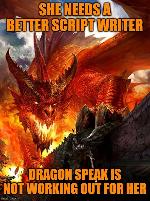 The great red dragon | SHE NEEDS A BETTER SCRIPT WRITER DRAGON SPEAK IS NOT WORKING OUT FOR HER | image tagged in the great red dragon | made w/ Imgflip meme maker