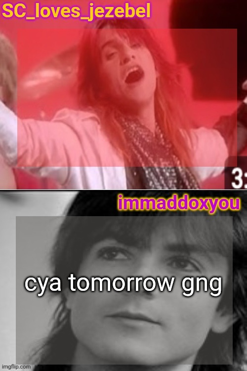 SC x immaddoxyou shared temp just cuz | cya tomorrow gng | image tagged in sc x immaddoxyou shared temp just cuz | made w/ Imgflip meme maker