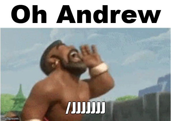 Oh Andrew | /JJJJJJJ | image tagged in oh andrew | made w/ Imgflip meme maker