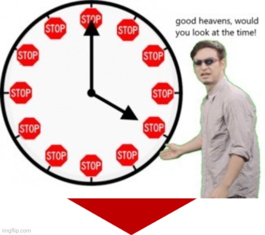 image tagged in good heavens would you look at the time,red arrow | made w/ Imgflip meme maker