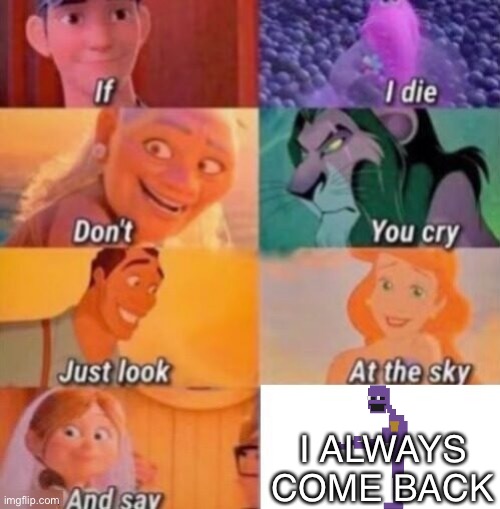 How William Afton would sing this | I ALWAYS COME BACK | image tagged in if i die | made w/ Imgflip meme maker