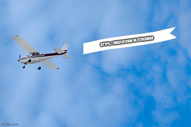 https://imgflip.com/m/StreamAD | HTTPS://IMGFLIP.COM/M/STREAMAD | image tagged in plane banner,1st amendment,freedom of speech | made w/ Imgflip meme maker