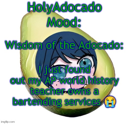 He's such an amazing teacher and now he also runs a bartending service | I just found out my AP world history teacher owns a bartending services 😭 | image tagged in holy adocado | made w/ Imgflip meme maker