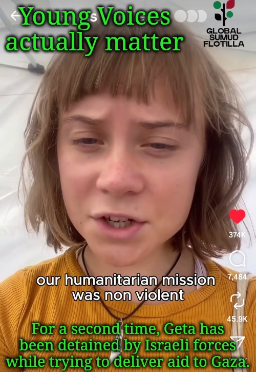 A Loud Voice Continues to Cry Out | Young Voices actually matter; For a second time, Geta has been detained by Israeli forces while trying to deliver aid to Gaza. | image tagged in she never gives up | made w/ Imgflip meme maker