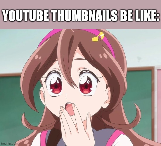 YOUTUBE THUMBNAILS BE LIKE: | image tagged in anime | made w/ Imgflip meme maker
