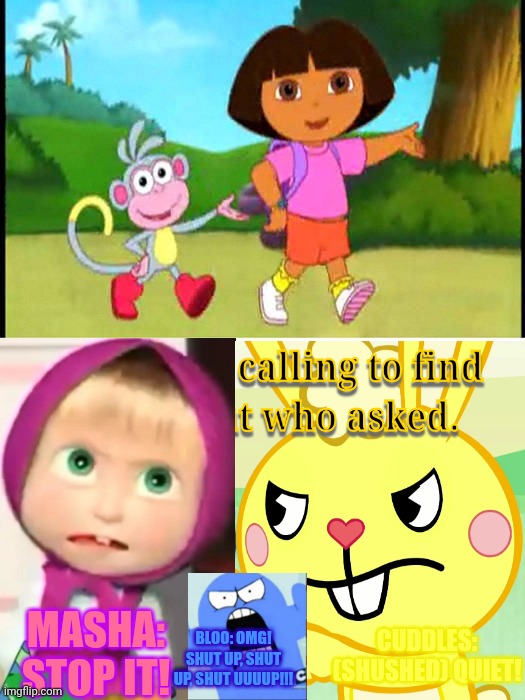 Dora and boots' singing annoys masha cuddles and bloo Blank Meme Template