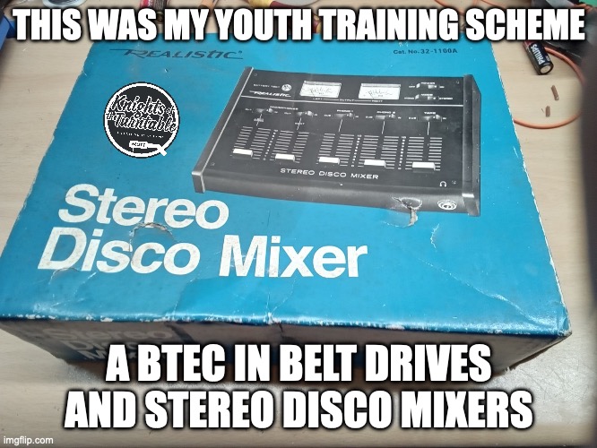 BTEC DJ | THIS WAS MY YOUTH TRAINING SCHEME; A BTEC IN BELT DRIVES AND STEREO DISCO MIXERS | image tagged in dj | made w/ Imgflip meme maker