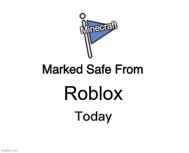 Marked Safe From Meme | Minecraft; Roblox | image tagged in memes,marked safe from | made w/ Imgflip meme maker