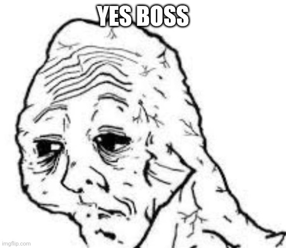 Yes Dear | YES BOSS | image tagged in yes dear | made w/ Imgflip meme maker