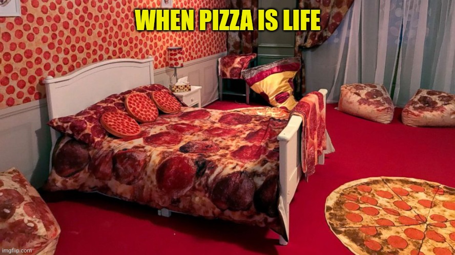 WHEN PIZZA IS LIFE | made w/ Imgflip meme maker