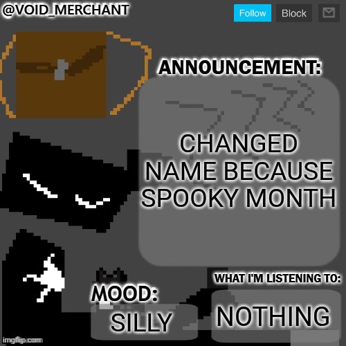 >:3 | CHANGED NAME BECAUSE SPOOKY MONTH; NOTHING; SILLY | image tagged in void_merchant's announcement temp | made w/ Imgflip meme maker