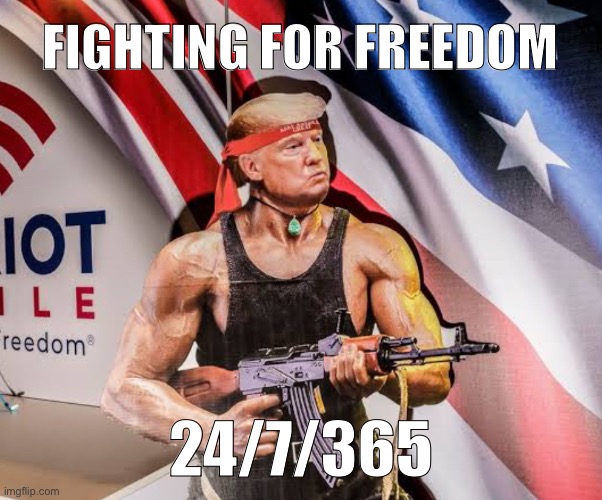 FIGHTING FOR FREEDOM; 24/7/365 | image tagged in trump,america,guns | made w/ Imgflip meme maker