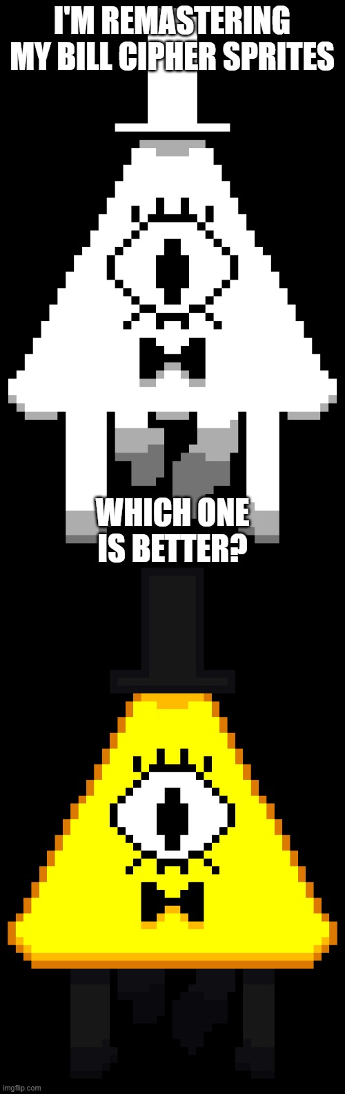 I'M REMASTERING MY BILL CIPHER SPRITES; WHICH ONE IS BETTER? | made w/ Imgflip meme maker