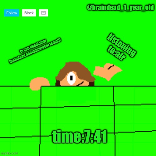 iv'e come this far so thank you to you all!!! | @braindead_1_year_old; listening to:air; to yap about:new braindead announcement temp!!! time:7:41 | image tagged in alex | made w/ Imgflip meme maker