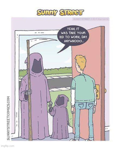 image tagged in comics,sunny street,grim reaper,take your kid to work,times up | made w/ Imgflip meme maker