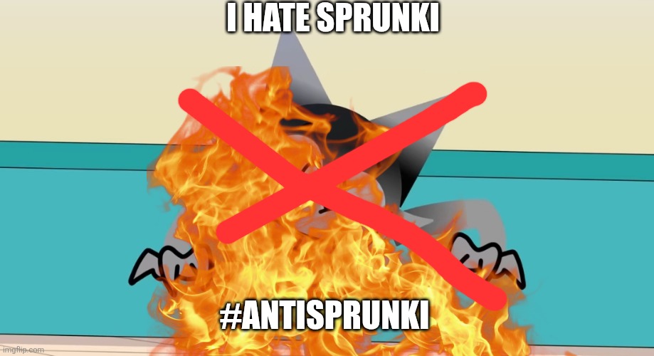 I hate sprunki | I HATE SPRUNKI; #ANTISPRUNKI | image tagged in i'm going insane | made w/ Imgflip meme maker