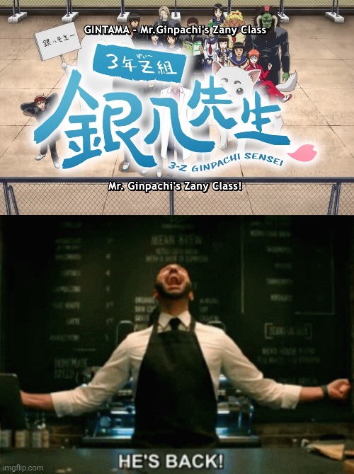 Looks like Gintama's death was greatly exaggerated. | image tagged in he s back,gintama | made w/ Imgflip meme maker