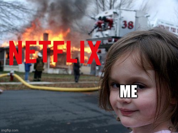 Bye Bye Wokeflix | ME | image tagged in memes,disaster girl | made w/ Imgflip meme maker