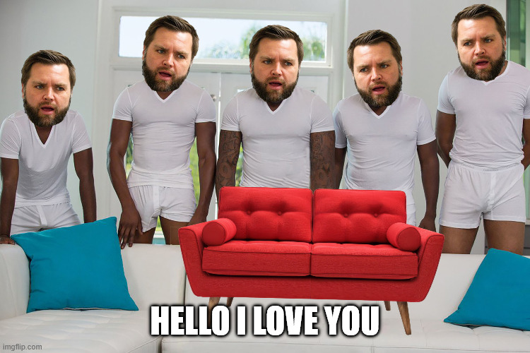 JD Vance Couch | HELLO I LOVE YOU | image tagged in jd vance couch | made w/ Imgflip meme maker