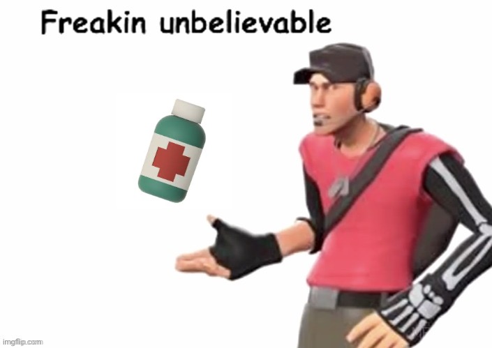 124 HP scout moment | image tagged in freakin unbelievable | made w/ Imgflip meme maker
