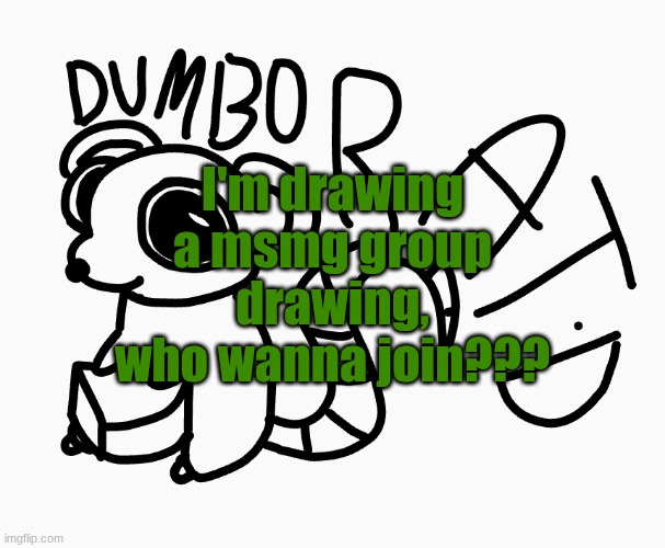 Dumbo Rat :P | I'm drawing a msmg group drawing, who wanna join??? | image tagged in dumbo rat p | made w/ Imgflip meme maker