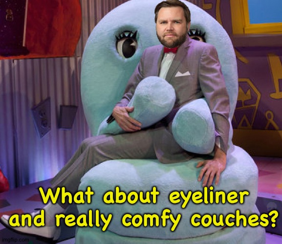 JD's Playhouse | What about eyeliner and really comfy couches? | image tagged in jd's playhouse | made w/ Imgflip meme maker