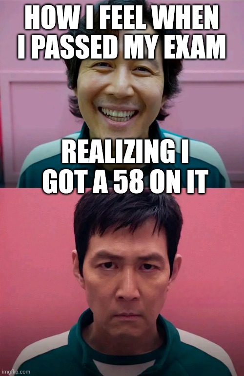 Asian dads jumping their kids that night bro | HOW I FEEL WHEN I PASSED MY EXAM; REALIZING I GOT A 58 ON IT | image tagged in squid game | made w/ Imgflip meme maker