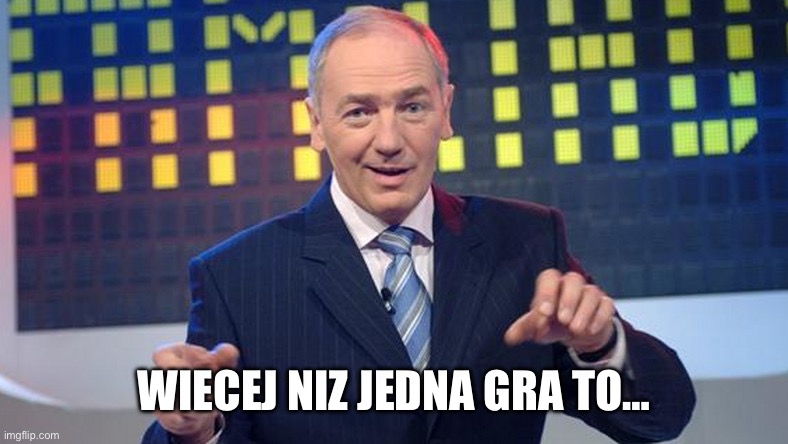 Strasburger | WIECEJ NIZ JEDNA GRA TO… | image tagged in strasburger | made w/ Imgflip meme maker