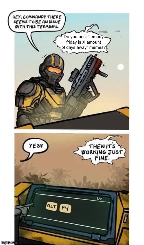 Do you post “femboy friday is X amount of days away” memes? | made w/ Imgflip meme maker