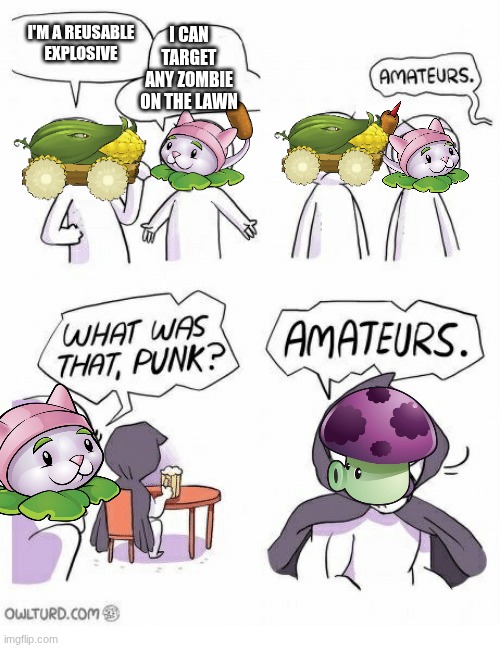 Amateurs | I'M A REUSABLE EXPLOSIVE; I CAN TARGET ANY ZOMBIE ON THE LAWN | image tagged in amateurs | made w/ Imgflip meme maker