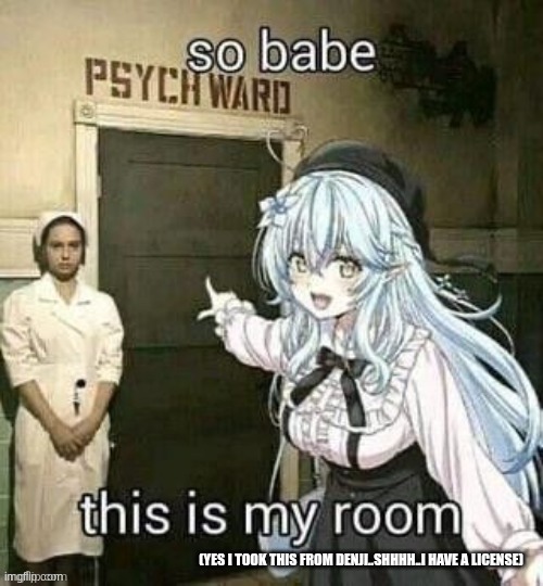 (YES I TOOK THIS FROM DENJI..SHHHH..I HAVE A LICENSE) | made w/ Imgflip meme maker