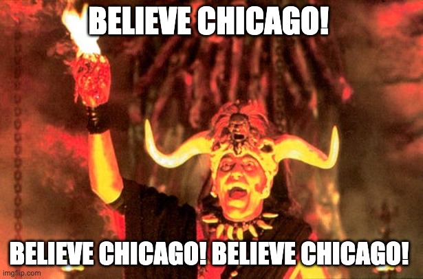 Mola Ram | BELIEVE CHICAGO! BELIEVE CHICAGO! BELIEVE CHICAGO! | image tagged in mola ram | made w/ Imgflip meme maker