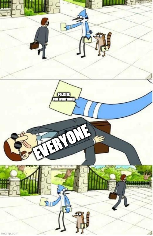 Regular Show | POLICIES FOR EVERYTHING; EVERYONE | image tagged in regular show | made w/ Imgflip meme maker