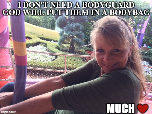 Bodyguard | I DON'T NEED A BODYGUARD GOD WILL PUT THEM IN A BODYBAG | image tagged in god,true love,protection | made w/ Imgflip meme maker
