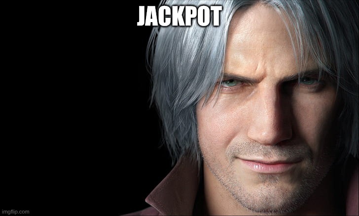 Dante Devil May Cry 5 | JACKPOT | image tagged in dante devil may cry 5 | made w/ Imgflip meme maker