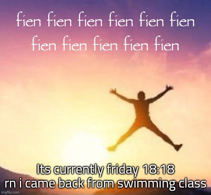 high quality reaction image | Its currently friday 18:18 rn i came back from swimming class | image tagged in high quality reaction image | made w/ Imgflip meme maker