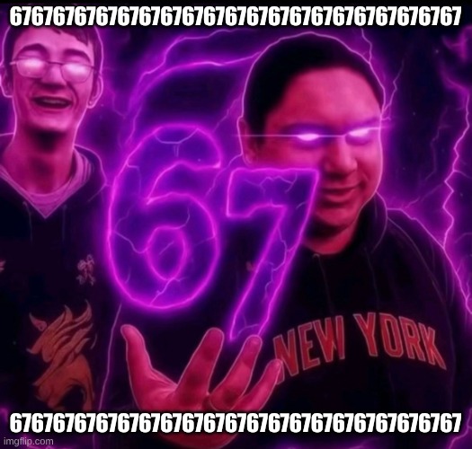 6 7 | 676767676767676767676767676767676767676767; 676767676767676767676767676767676767676767 | image tagged in adrian explain our 6 7,67 | made w/ Imgflip meme maker