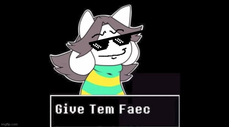 I drew the mouth and eyebrows | image tagged in give temmie a face | made w/ Imgflip meme maker