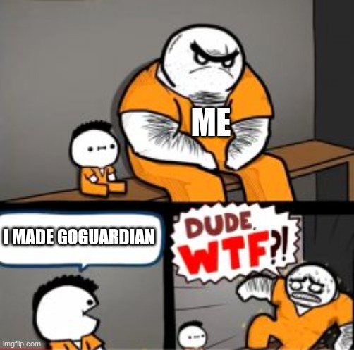 What are you in here for | ME I MADE GOGUARDIAN | image tagged in what are you in here for | made w/ Imgflip meme maker