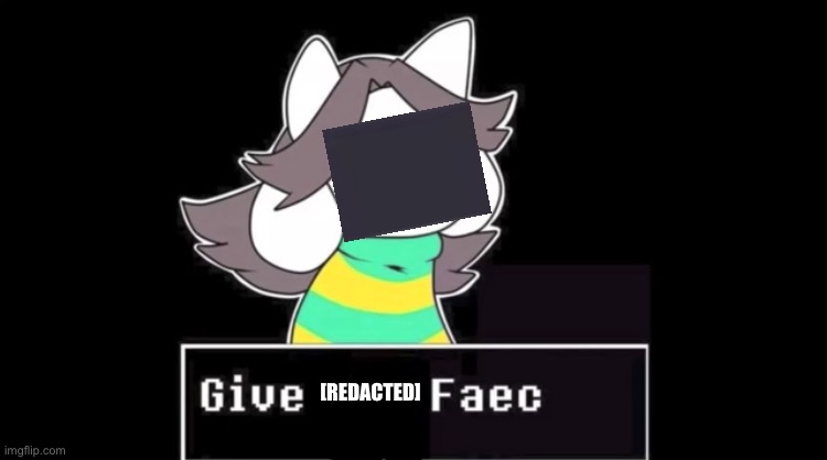 [FATAL ERROR: 345] | [REDACTED] | image tagged in the face you are looking for no longer exists | made w/ Imgflip meme maker