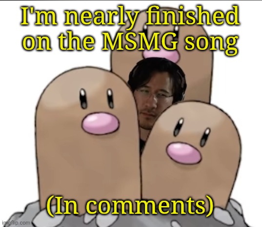 Markiplier | I'm nearly finished on the MSMG song; (In comments) | image tagged in markiplier | made w/ Imgflip meme maker