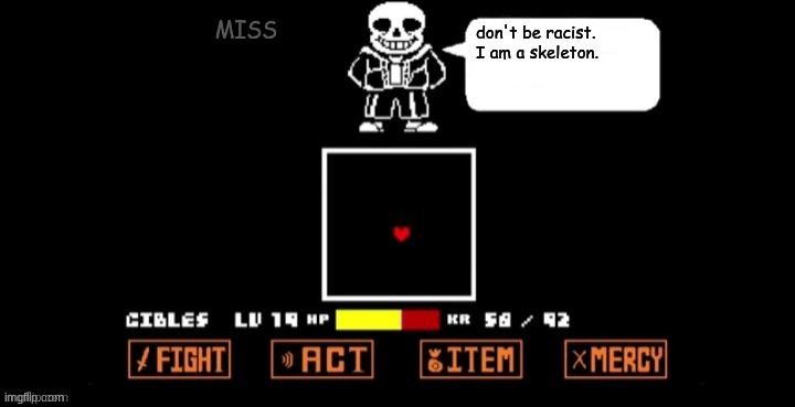 lol | MISS; don't be racist. I am a skeleton. | image tagged in sans speaking in fight | made w/ Imgflip meme maker