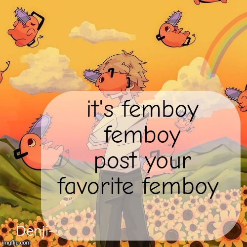 Denji announcement template | it's femboy femboy post your favorite femboy | image tagged in denji announcement template | made w/ Imgflip meme maker