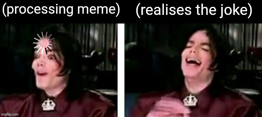 Laughing MJ | (processing meme) (realises the joke) | image tagged in laughing mj | made w/ Imgflip meme maker