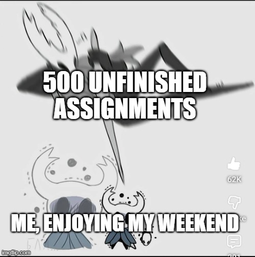 mfw my school has 1 day weekends | 500 UNFINISHED ASSIGNMENTS; ME, ENJOYING MY WEEKEND | made w/ Imgflip meme maker