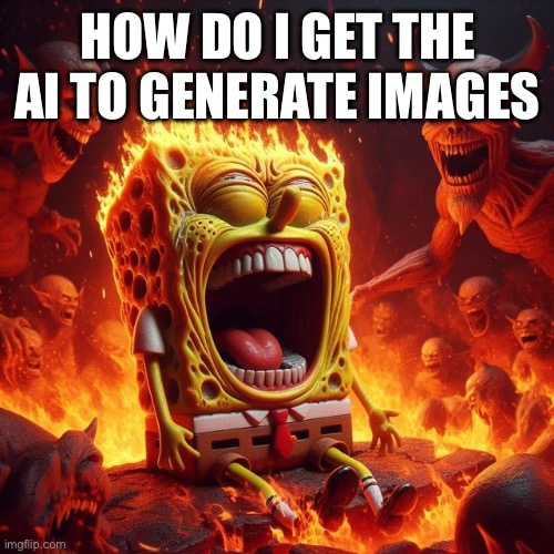 HOW DO I GET THE AI TO GENERATE IMAGES | made w/ Imgflip meme maker