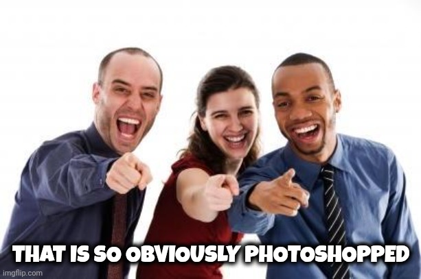 Pointing and laughing | THAT IS SO OBVIOUSLY PHOTOSHOPPED | image tagged in pointing and laughing | made w/ Imgflip meme maker