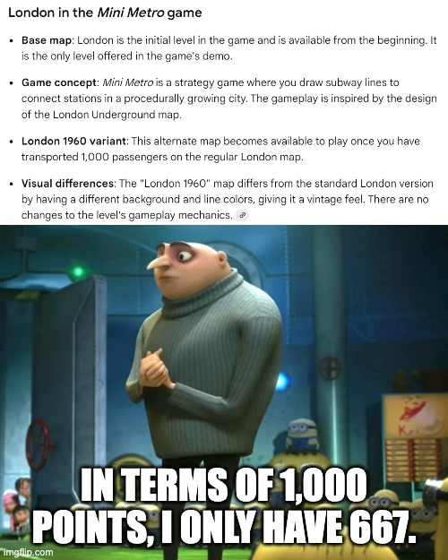 Guess I'm 333 points short in Mini Metro's London map. | IN TERMS OF 1,000 POINTS, I ONLY HAVE 667. | image tagged in in terms of money we have no money | made w/ Imgflip meme maker