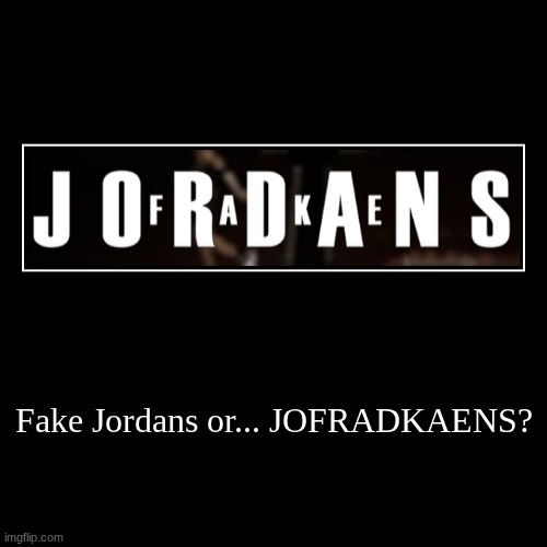 Another confusing word i found | Fake Jordans or... JOFRADKAENS? | | image tagged in funny,demotivationals,jordan,fake jordans,jofradkaens,design fails | made w/ Imgflip demotivational maker